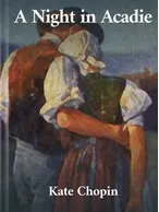 A Night in Acadie, Kate Chopin