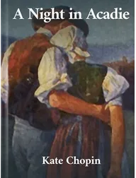A Night in Acadie, Kate Chopin