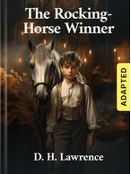 The Rocking-Horse Winner (adapted), D. H. Lawrence