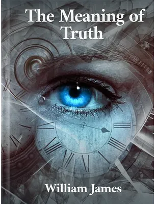The Meaning of Truth, William James