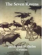 The Seven Ravens, Jacob and Wilhelm Grimm