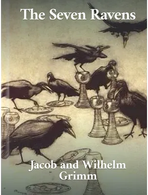 The Seven Ravens, Jacob and Wilhelm Grimm