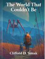 The World That Couldn’t Be, Clifford D. Simak