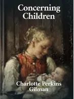 Concerning Children, Charlotte Perkins Gilman