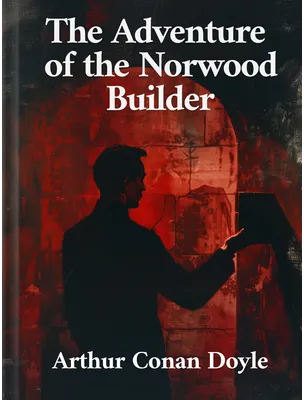 The Adventure of the Norwood Builder, Arthur Conan Doyle