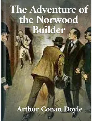 The Adventure of the Norwood Builder, Arthur Conan Doyle