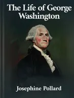 The Life of George Washington, Josephine Pollard