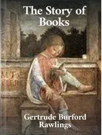 The Story of Books, Gertrude Burford Rawlings