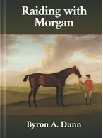 Raiding with Morgan, Byron A. Dunn