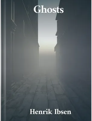 Ghosts, Henrik Ibsen