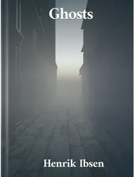 Ghosts, Henrik Ibsen