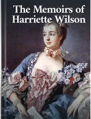 The Memoirs of Harriette Wilson Vol. 2, Harriette Wilson