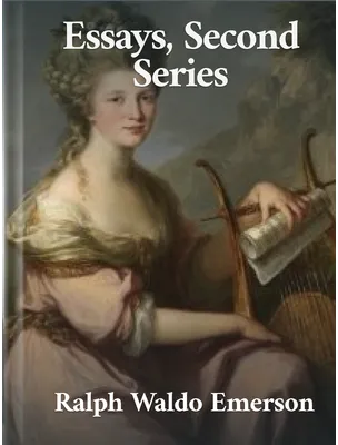 Essays, Second Series, Ralph Waldo Emerson