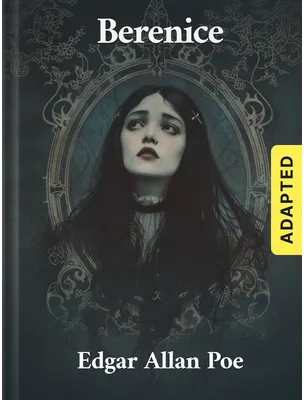 Berenice (adapted), Edgar Allan Poe