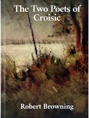 The Two Poets of Croisic, Robert Browning