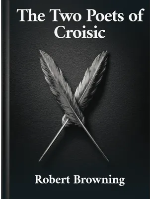 The Two Poets of Croisic, Robert Browning