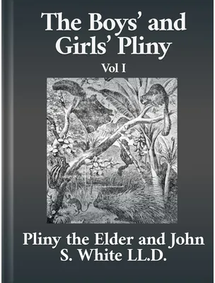 The Boys’ and Girls’ Pliny Books 1 to 4, Pliny the Elder, John S. White