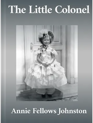The Little Colonel, Annie Fellows Johnston