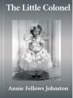 The Little Colonel, Annie Fellows Johnston