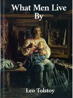What Men Live By, Leo Tolstoy