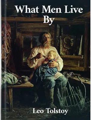 What Men Live By, Leo Tolstoy