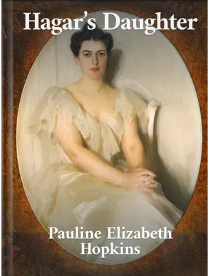 Hagar’s Daughter , Pauline Elizabeth Hopkins