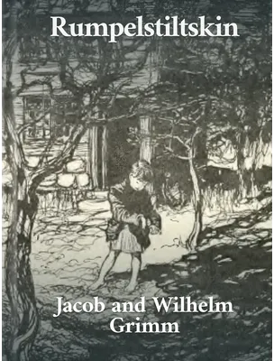Rumpelstiltskin, Jacob and Wilhelm Grimm