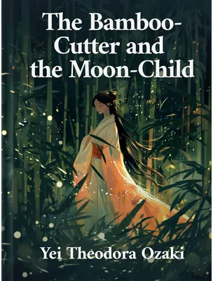 The Bamboo-Cutter and the Moon-Child, Yei Theodora Ozaki