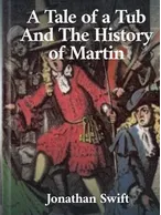 The Tale of a Tub and The History of Martin, Jonathan Swift