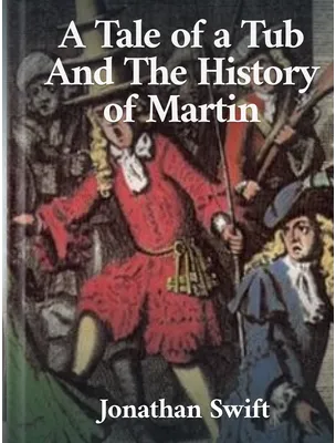 The Tale of a Tub and The History of Martin, Jonathan Swift