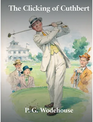 The Clicking of Cuthbert, P. G. Wodehouse