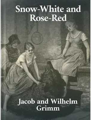 Snow-White and Rose-Red, Jacob and Wilhelm Grimm