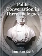 Polite Conversation in Three Dialogues, Jonathan Swift