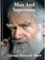 Man And Superman, George Bernard Shaw