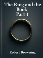 The Ring and the Book Part 1, Robert Browning