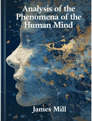 Analysis of the Phenomena of the Human Mind, James Mill