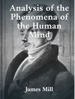 Analysis of the Phenomena of the Human Mind, James Mill