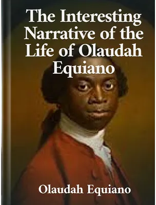 The Interesting Narrative of the Life of Olaudah Equiano, Olaudah Equiano