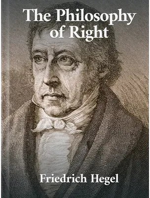 The Philosophy of Right,  Georg Wilhelm Friedrich Hegel