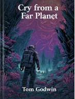 Cry from a Far Planet, Tom Godwin