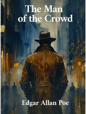The Man of the Crowd, Edgar Allan Poe