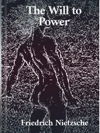 The Will to Power , Friedrich Nietzsche
