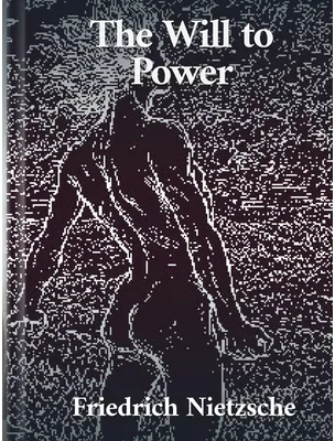 The Will to Power , Friedrich Nietzsche