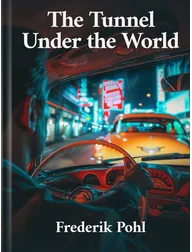 The Tunnel Under the World, Frederik Pohl