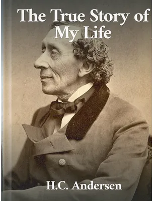 The True Story of My Life, Hans Christian Andersen