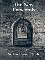 The New Catacomb, Arthur Conan Doyle