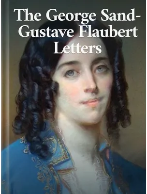 The George Sand-Gustave Flaubert Letters, George Sand