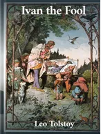 Iván the Fool: A Fairy-Tale, Leo Tolstoy