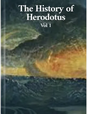 The History Of Herodotus Vol. I , Herodotus