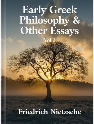 Early Greek Philosophy & Other Essays: Volume Two, Friedrich Nietzsche
